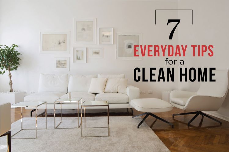 7 Everyday Tips For A Clean Home