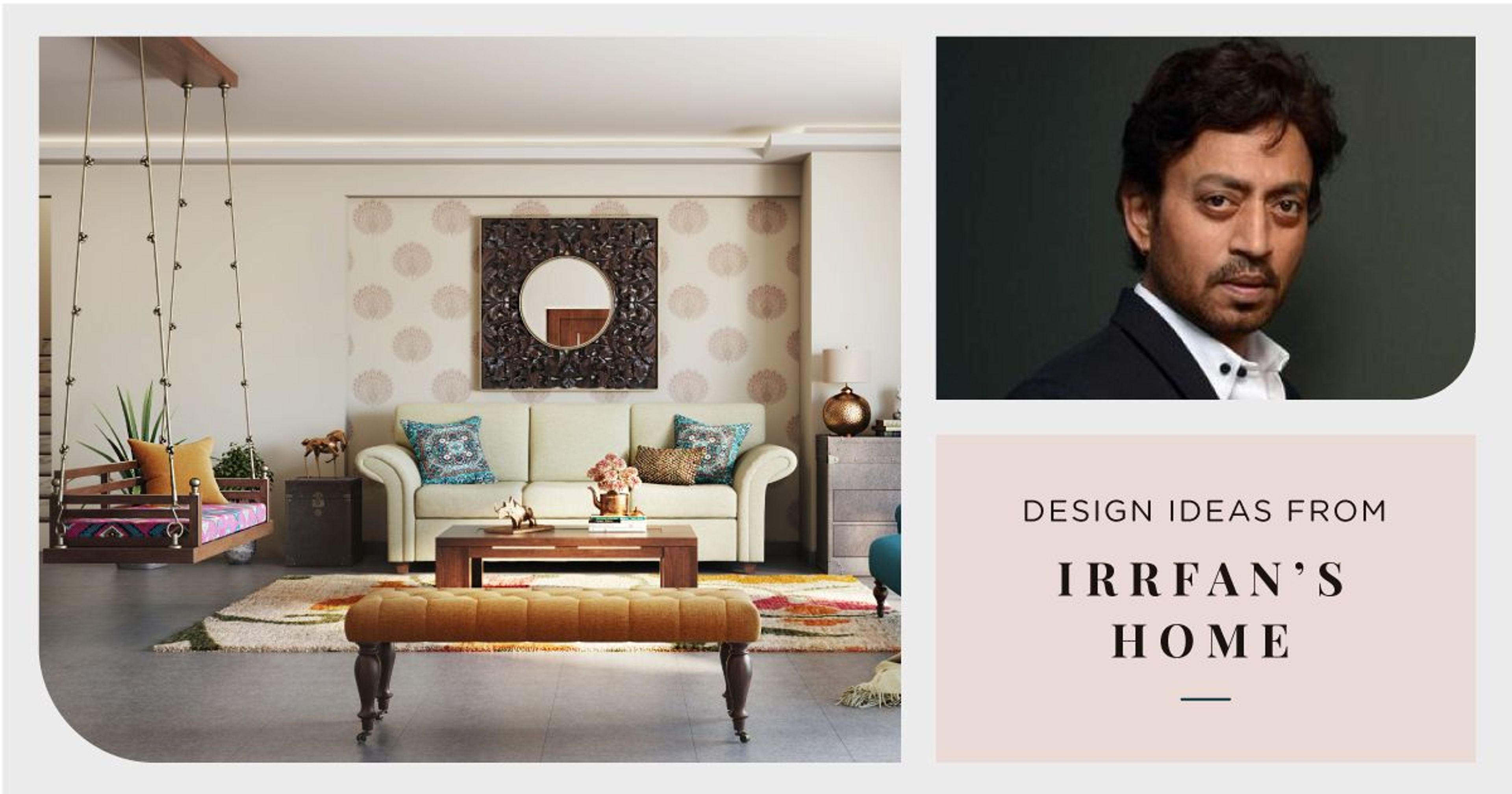 Irrfan’s Rustic-style Home Recreated!